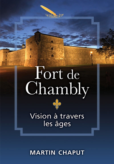 FORT DE CHAMBLY: VISION A TRAVERS LES AGES