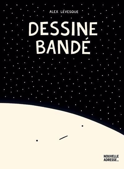 DESSINE BANDÉ : LE LIVRE