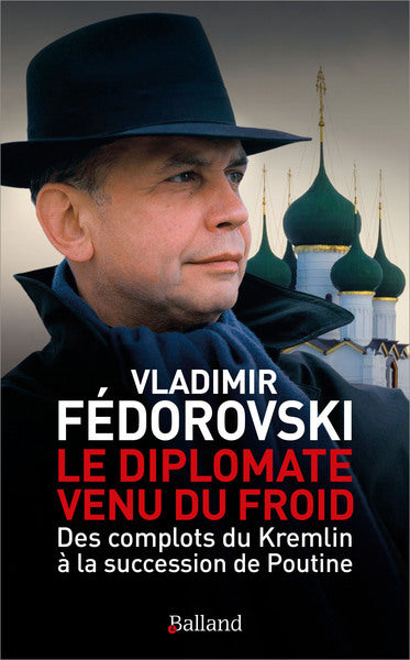 DIPLOMATE VENU DU FROID : DES COMPLOTS DU KREMLIN A LA SUCCE