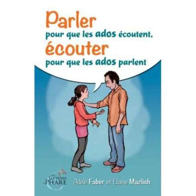 PARLER POUR QUE LES ADOS ECOUTENT, ECOUTER POUR LES ADOS PARLENT