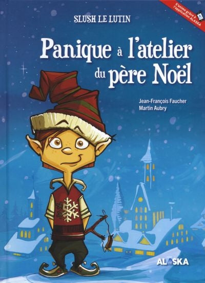 Slush le lutin : PANIQUE À L'ATELIER DU PÈRE-NOËL