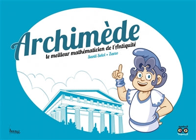 ARCHIMEDE, MEILLEUR MATHEMATICIEN DE L'ANTIQUITE