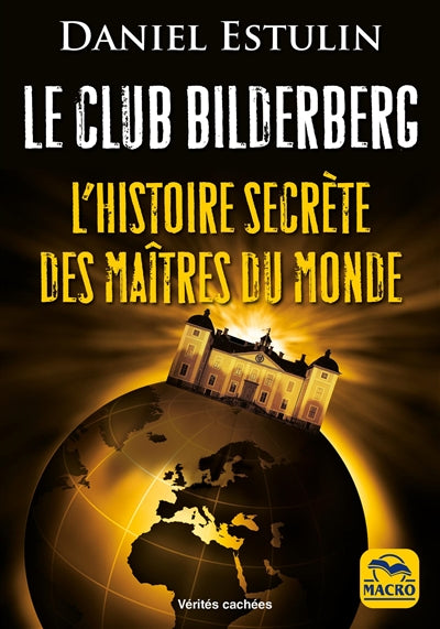 CLUB BILDERBERG   L'HISTOIRE SECRETE DES MAITRES DU MONDE