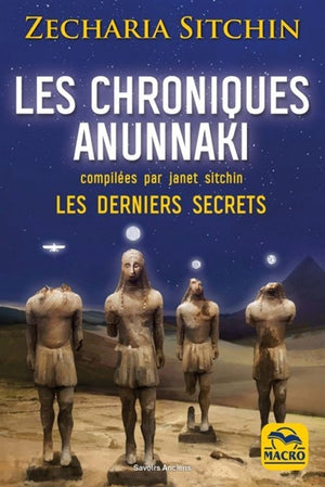 CHRONIQUES ANUNNAKI N.E.  LES DERNIERS SECRETS