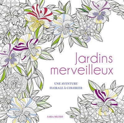 JARDINS MERVEILLEUX: UNE AVENTURE FLORALE A COLORIER