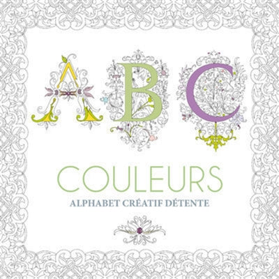 ABC COULEURS: ALPHABET CREATIF DETENTE