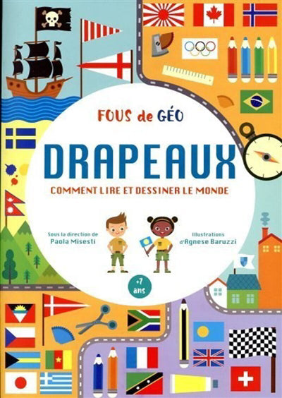 FOUS DE GEO: DRAPEAUX (COMMENT LIRE ET DESSINER LE MONDE)