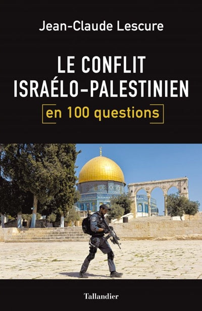 CONFLIT ISRAÉLO-PASLESTINIEN EN 100 QUESTIONS