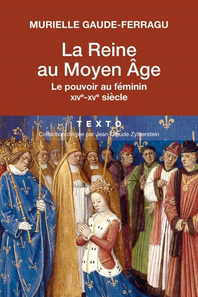 REINE AU MOYEN-AGE : LE POUVOIR AU FEMININ XIVE-XVE SIECLE