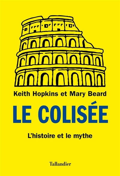 COLISÉE : L'HISTOIRE ET LE MYTHE