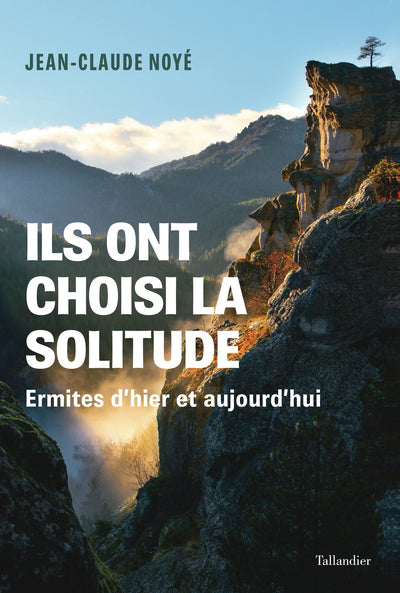 ILS ONT CHOISI LA SOLITUDE - ERMITES D'HIER ET D'AUJOURD'HUI