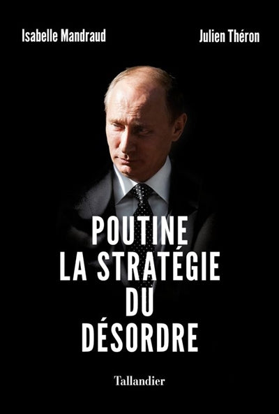 POUTINE, LA STRATÉGIE DU DÉSORDRE