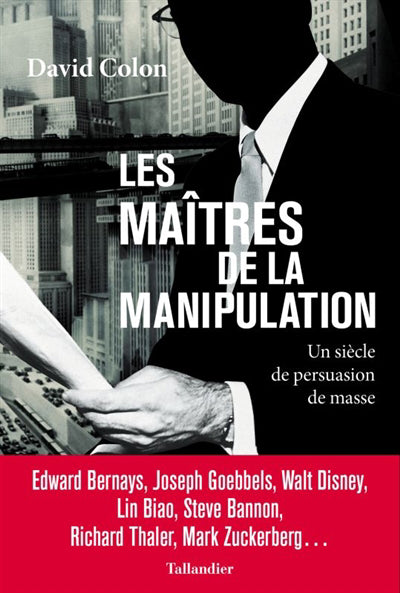 MAÎTRES DE LA MANIPULATION : UN SIÈCLE DE PERSUASION DE MASSE