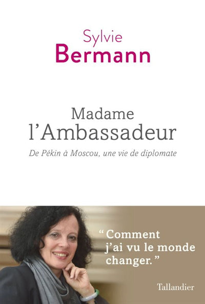 MADAME L'AMBASSADEUR : DE PÉKIN À MOSCOU, UNE VIE DE DIPLOMATE