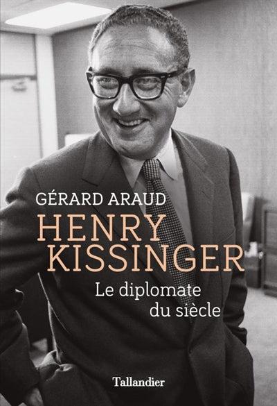 HENRY KISSINGER : LE DIPLOMATE DU SIÈCLE