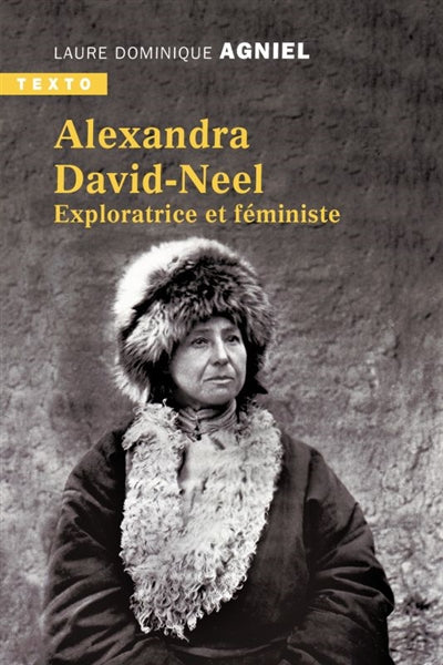 ALEXANDRA DAVID NEEL : EXPLORATRICE ET FEMINISTE