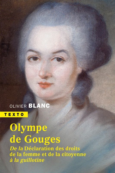 OLYMPE DE GOUGES : DE LA DECLARATION DES DROITS DE LA FEMME ET DE