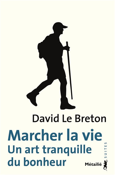 MARCHER LA VIE. UN ART TRANQUILLE DU BONHEUR