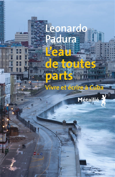 EAU DE TOUTES PARTS  : VIVRE ET ECRIRE A CUBA