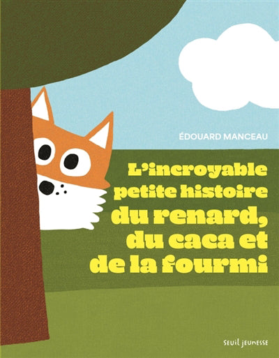 INCROYABLE PETITE HISTOIRE DU RENARD, DU CACA ET DE LA FOURMI