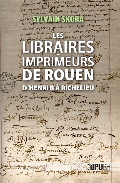 Libraires-imprimeurs de Rouen : d'Henri II à Richelieu