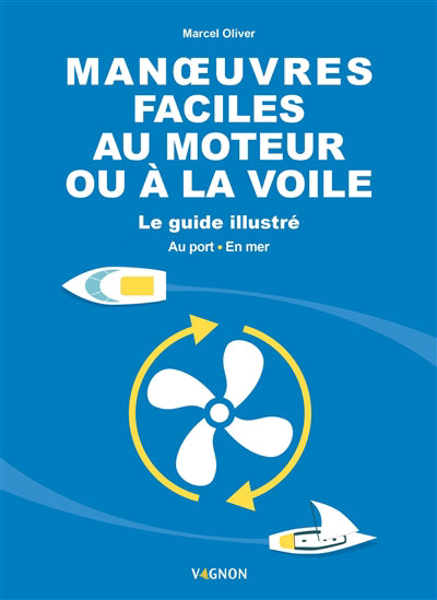 MANOEUVRES FACILES AU MOTEUR ET A LA VOILE  LE GUIDE ILLUSTR