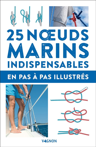 25 NOEUDS MARINS INDISPENSABLES  EN PAS-A-PAS ILLUSTRES