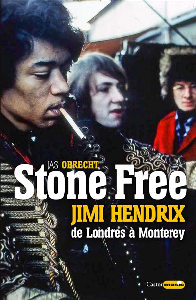 STONE FREE : JIMI HENDRIX DE LONDRES À MONTEREY