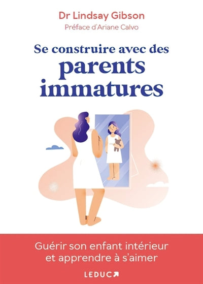 Se construire avec des parents immatures : Guérir son enfant int