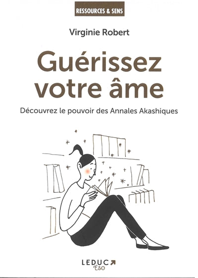 GUERISSEZ VOTRE AME  DECOUVREZ LE POUVOIR DES ANNALES AKASHI