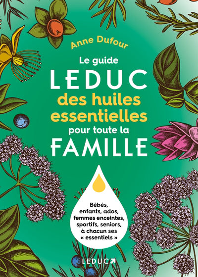 GUIDE LEDUC DES HUILES ESSENTIELLES POUR TOUTE LA FAMILLE