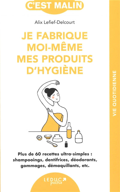 JE FABRIQUE MOI-MEME MES PRODUITS D'HYGIENE