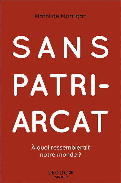 SANS PATRIARCAT  A QUOI RESSEMBLERAIT NOTRE MONDE ?