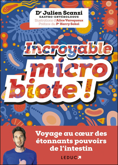 INCROYABLE MICROBIOTE!  VOYAGE AU COEUR DES ETONNANTS POUVOIRS