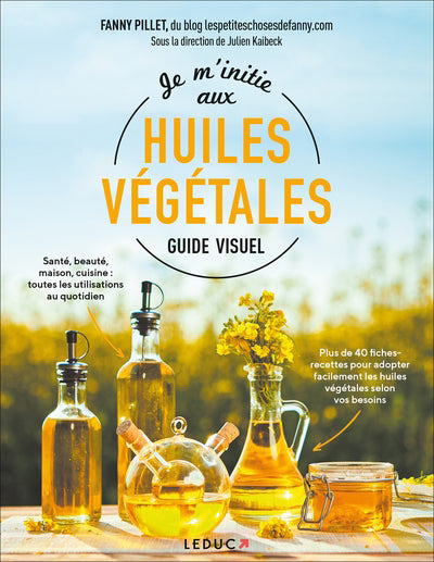 JE M'INITIE AUX HUILES VEGETALES  GUIDE VISUEL