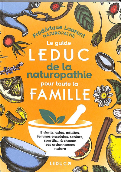 GUIDE LEDUC DE LA NATUROPATHIE POUR TOUTE LA FAMILLE LE