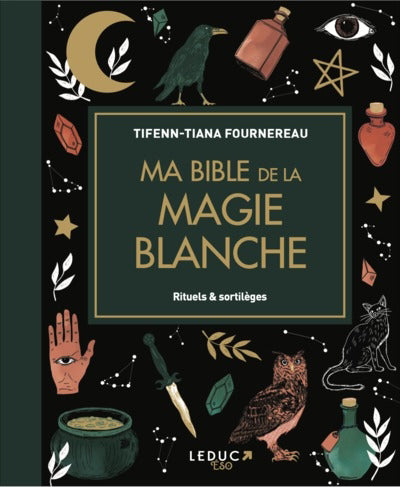 MA BIBLE DE LA MAGIE BLANCHE  RITUELS & SORTILEGES