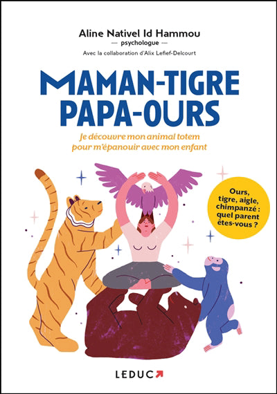 MAMAN-TIGRE, PAPA-OURS  JE DECOUVRE MON ANIMAL TOTEM POUR