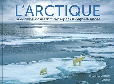 ARCTIQUE : LA VIE DANS L'UNE DES DERNIERES REGIONS