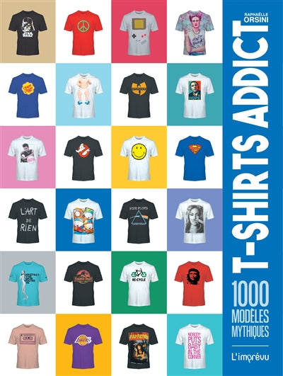 T-SHIRTS ADDICT: 1000 MODELES MYTHIQUES