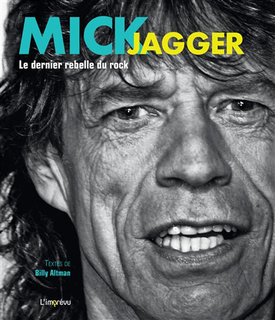 MICK JAGGER: LE DERNIER REBELLE DU ROCK