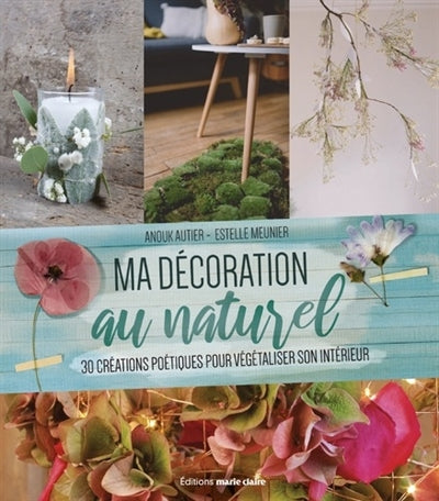 MA DECORATION AU NATUREL 30 CREATIONS POETIQUES POUR