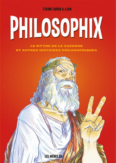 PHILOSOPHIX : LE MYTHE DE LA CAVERNE ET AUTRES HISTOIRES PHILOSOP