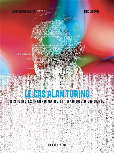 CAS ALAN TURING : HISTOIRE EXTRAORDINAIRE ET TRAGIQUE D'UN G