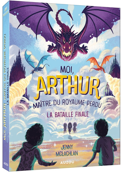 MOI ARTHUR, MAITRE DU ROYAUME PERDU T.03 : LA BATAILLE FINALE