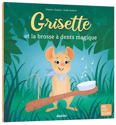 GRISETTE ET LA BROSSE A DENTS MAGIQUE