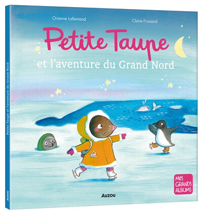 PETITE TAUPE ET L'AVENTURE DU GRAND NORD