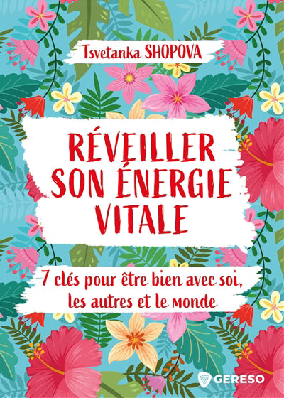 REVEILLER SON ENERGIE VITALE : 7 CLES POUR ETRE BIEN AVEC SOI, LE