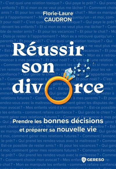 REUSSIR SON DIVORCE : PRENDRE LES BONNES DECISIONS ET PREPARER SA