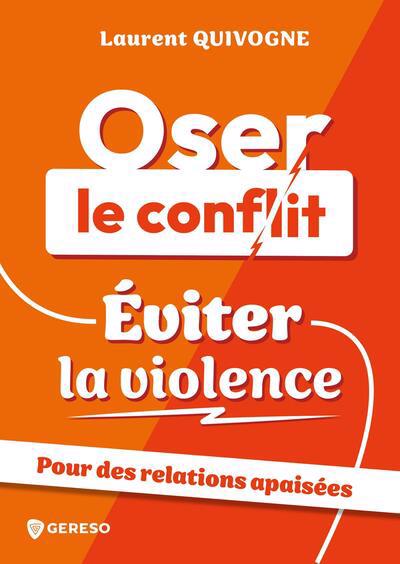 OSER LE CONFLIT, EVITER LA VIOLENCE - POUR DES RELATIONS APAISEES